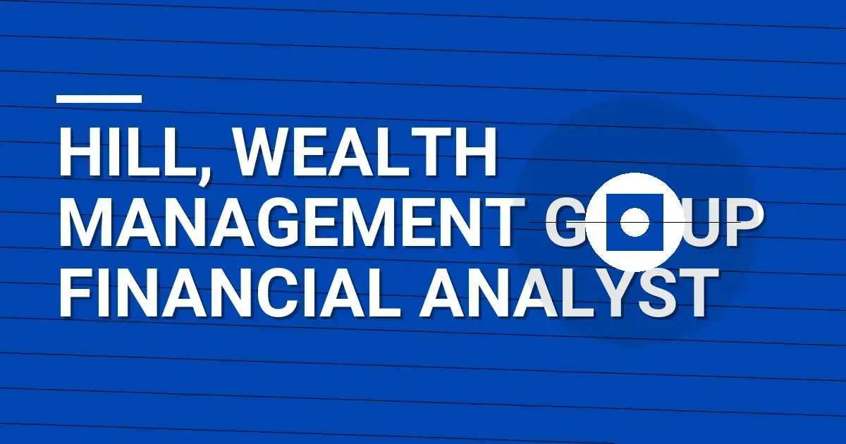 Hill, Wealth Management Group Financial Analyst