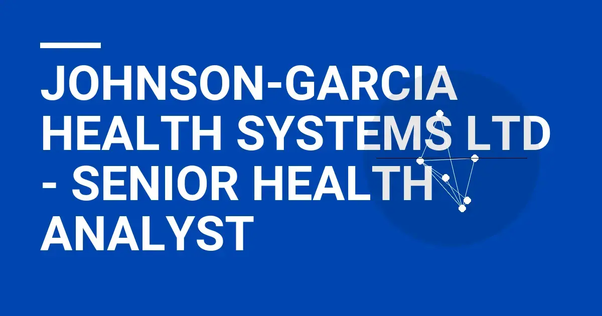 Johnson-Garcia Health Systems Ltd - Senior Health Analyst