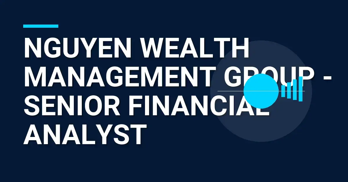 Nguyen Wealth Management Group - Senior Financial Analyst