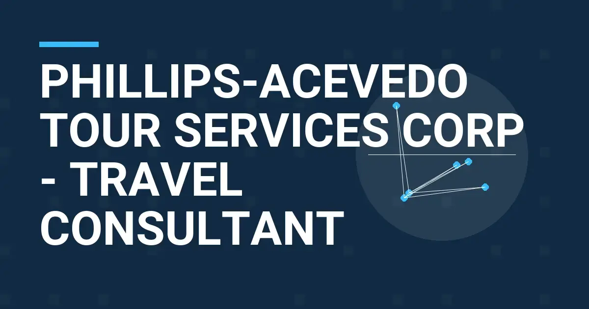 Phillips-Acevedo Tour Services Corp - Travel Consultant