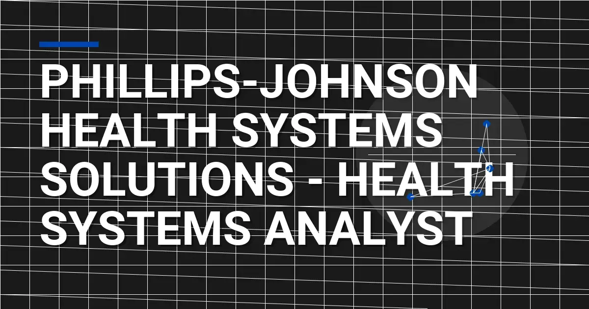 Phillips-Johnson Health Systems Solutions - Health Systems Analyst