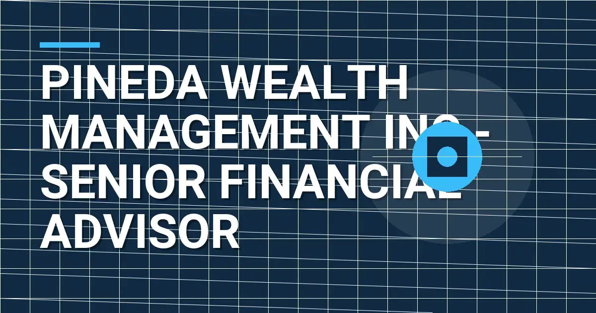 Pineda Wealth Management Inc - Senior Financial Advisor