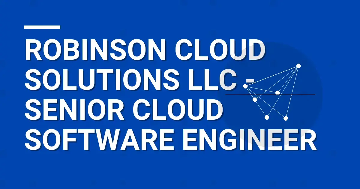 Robinson Cloud Solutions LLC - Senior Cloud Software Engineer