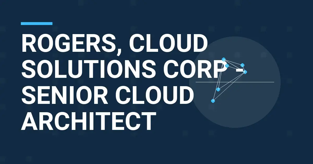 Rogers, Cloud Solutions Corp - Senior Cloud Architect