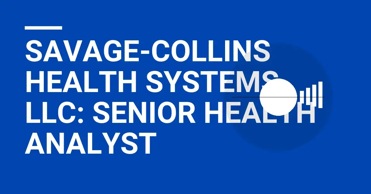Savage-Collins Health Systems LLC: Senior Health Analyst