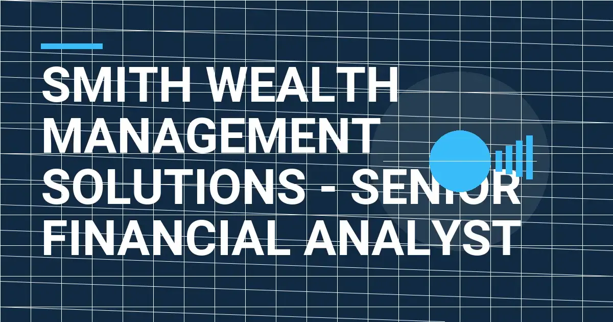 Smith Wealth Management Solutions - Senior Financial Analyst