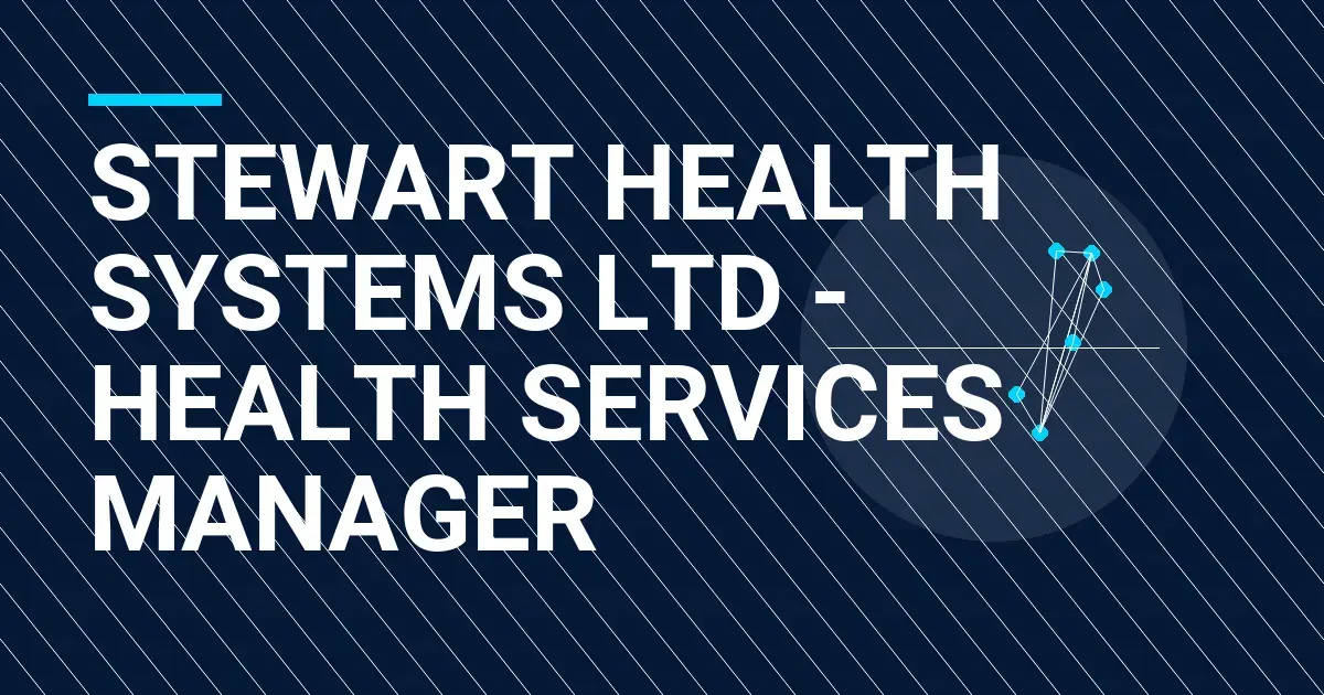 Stewart Health Systems Ltd - Health Services Manager