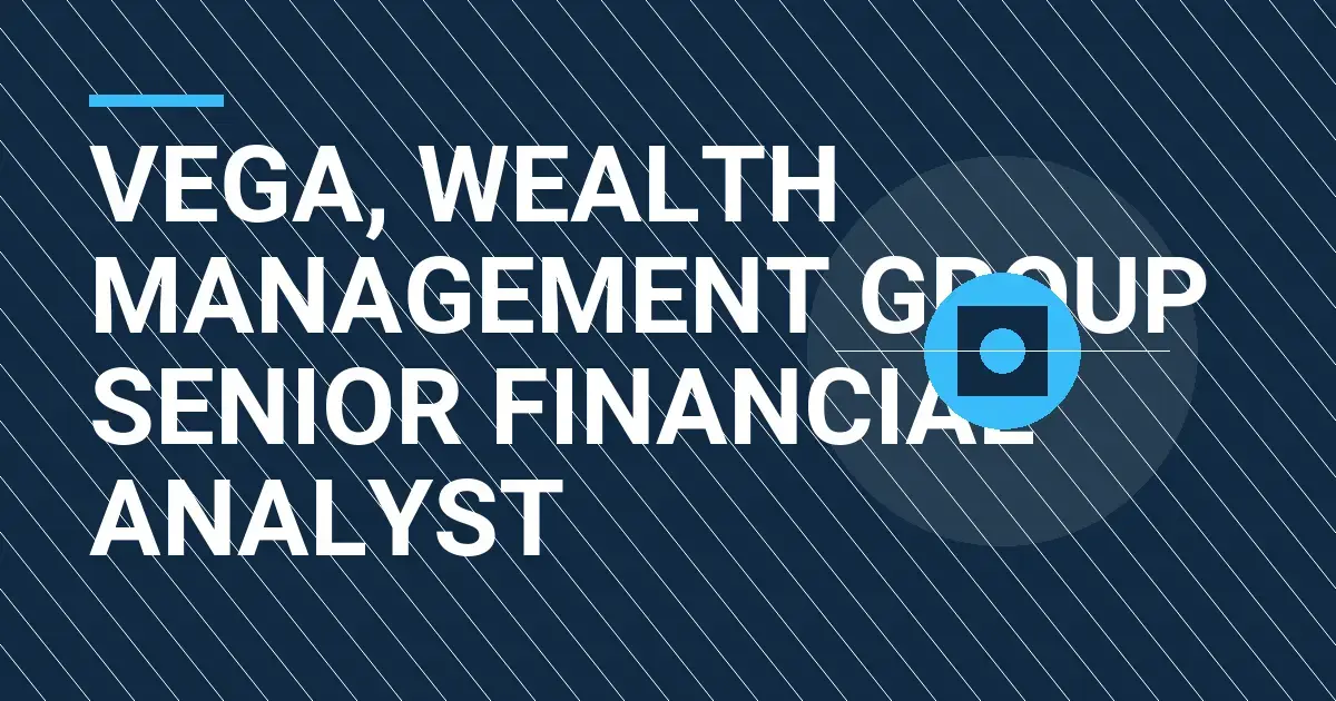 Vega, Wealth Management Group Senior Financial Analyst