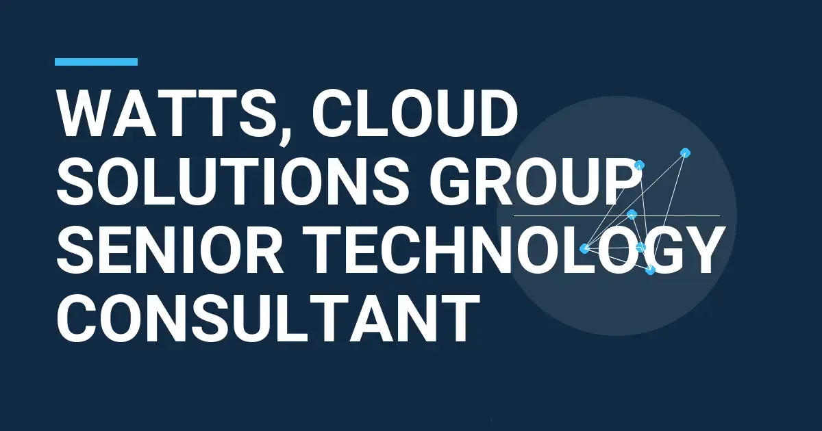 Watts, Cloud Solutions Group Senior Technology Consultant