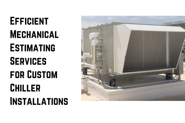 Efficient Mechanical Estimating Services for Custom Chiller Installations